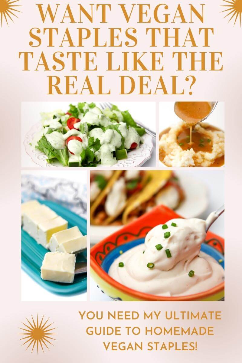 Vegan butter, sour cream, ranch dressing, and gravy in a collage. It says, "want vegan staples that taste like the real deal? Then you need my ultamite guide to homade vegan staples."